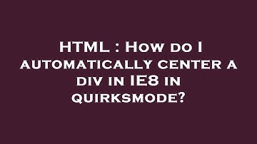 HTML : How do I automatically center a div in IE8 in quirksmode?