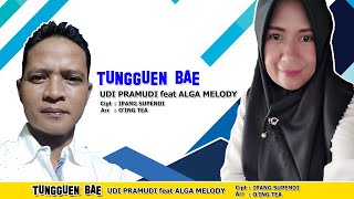 TUNGGUEN BAE - Voc. UDI PRAMUDI feat ALGA MELODY