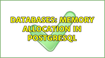 Databases: Memory allocation in PostgreSQL
