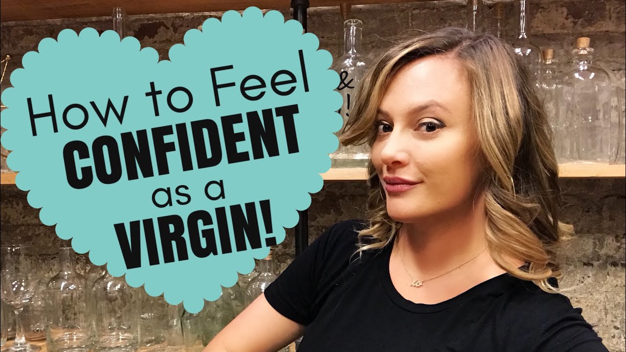 Sex Advice Why It S Ok To Be A Virgin How To Feel Confident As A Virgin Youtube
