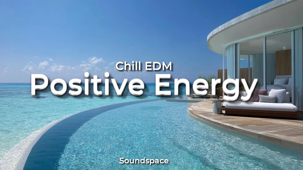 Chill EDM for Positive Energy | 1 Hour Mix