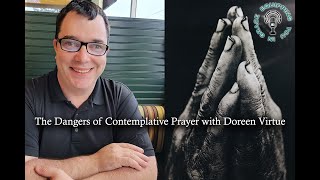 The Dangers of Contemplative Prayer with Doreen Virtue