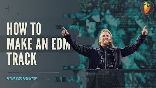 How To Make an EDM Track in FL Studio | +FLP