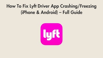 How To Fix Lyft Driver App Crashing/Freezing (iPhone & Android) – Full Guide
