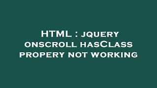 HTML : jquery onscroll hasClass propery not working