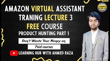 Amazon Virtual Assistant Free Course 2023 | Product Hunting Part 1 | Lecture 4  | LHWAR