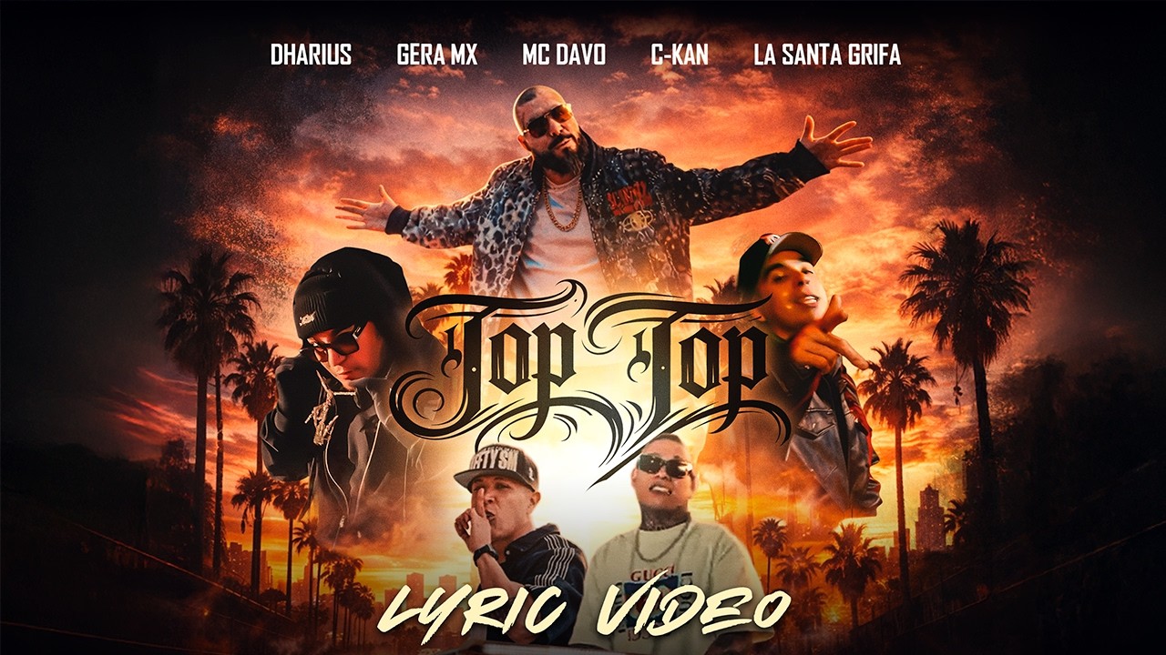 Dharius, Gera MX, MC Davo, C-Kan, La Santa Grifa - Top Top - Lyric Video