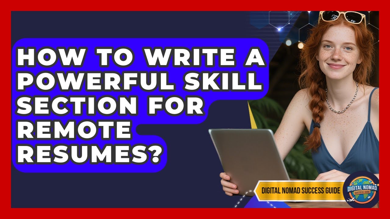 How To Write A Powerful Skill Section For Remote Resumes? - Digital Nomad Success Guide