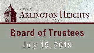 July 15, 2019 -  Board of Trustee Meeting - Village of Arlington Heights, IL