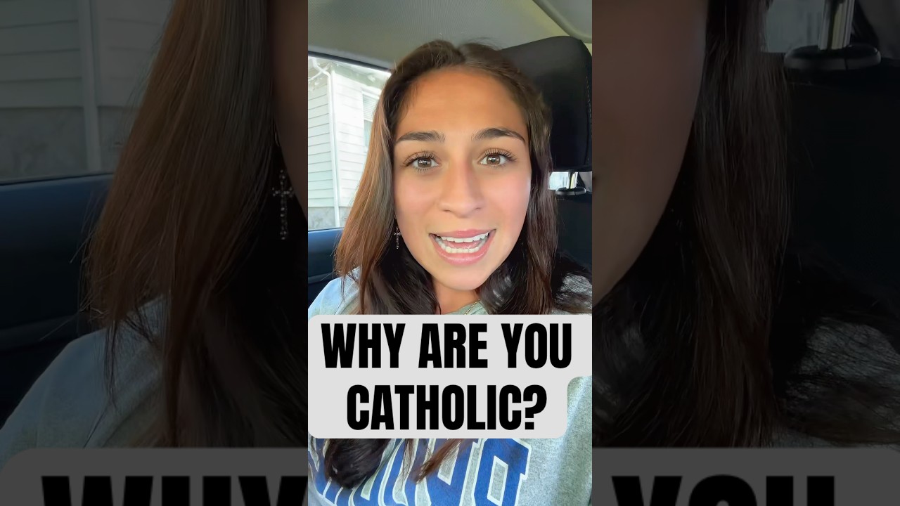 WHY ARE YOU CATHOLIC? 