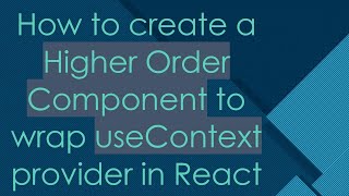 How to create a Higher Order Component to wrap useContext provider in React