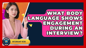What Body Language Shows Engagement During An Interview? - Internship Hero