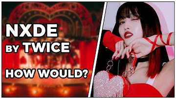 How would TWICE sing "NXDE" by (G)I-DLE?