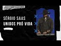 SÉRGIO SAAS - UNIDOS PRÓ VIDA