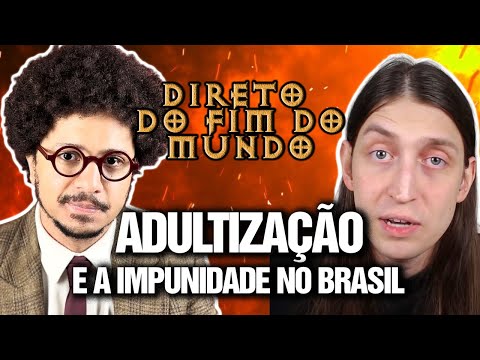 ADULTIZAÇÃO E A IMPUNIDADE NO BRASIL - DIRETO DO FIM DO MUNDO EP 23