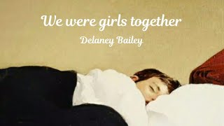 Delaney Bailey - We were girls together