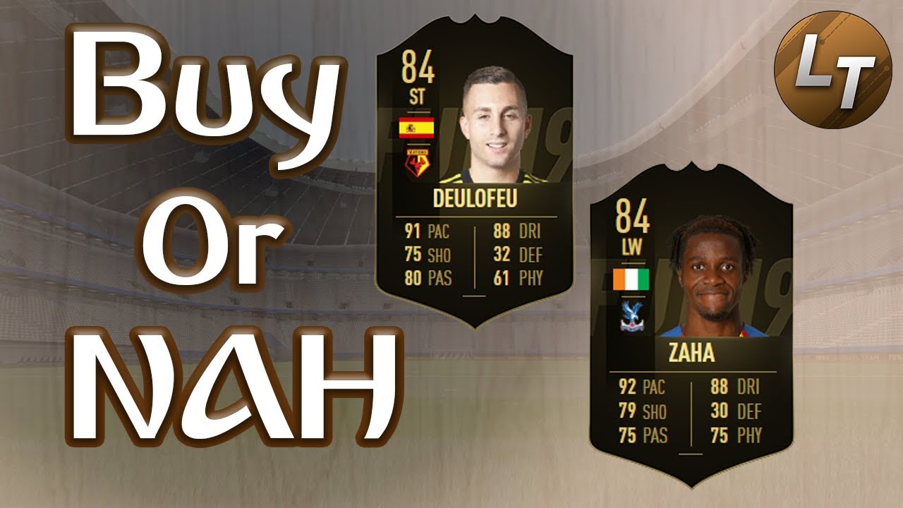 IF Deulofeu v. IF Zaha  |  Buy or Nah  |  FIFA 19 Player Review Series