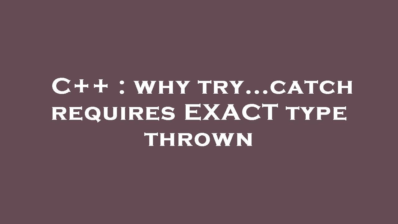 C++ : why try...catch requires EXACT type thrown - YouTube