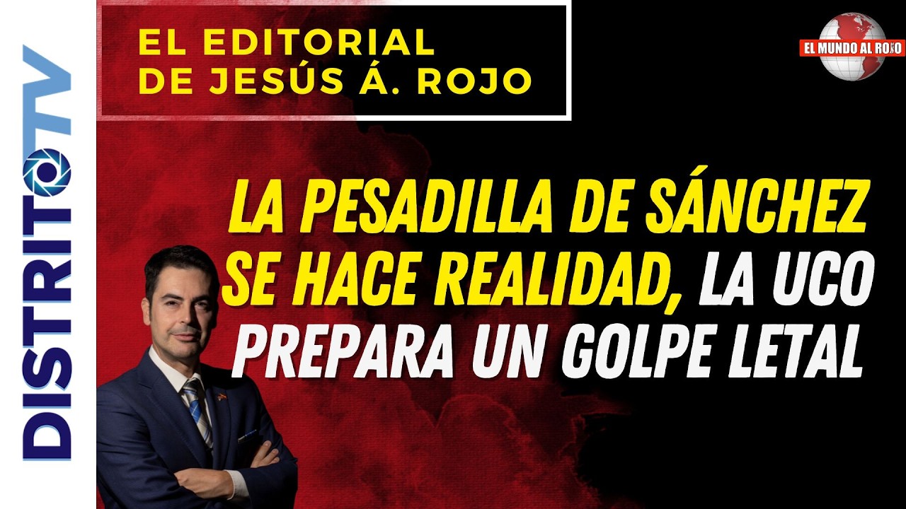 🔴EDITORIAL DEL DÍA🔴 LA PESADILLA DE SÁNCHEZ SE HACE REALIDAD, LA UCO PREPARA UN GOLPE LETAL