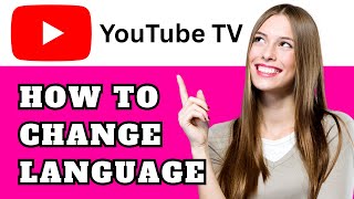 How To Change Language On Youtube Tv Easily Best Method