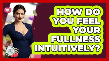 How Do You Feel Your Fullness Intuitively? - Inside Body Image