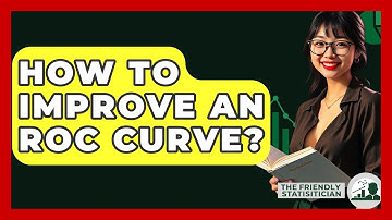 How To Improve An ROC Curve? - The Friendly Statistician