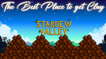 Stardew Valley: The Best Place to get Clay
