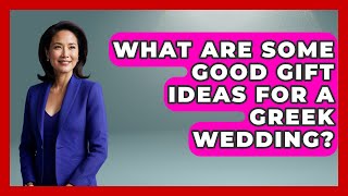What Are Some Good Gift Ideas For A Greek Wedding? - Talking Greece