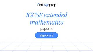 igcse extended mathematics | paper 4 | algebra 2