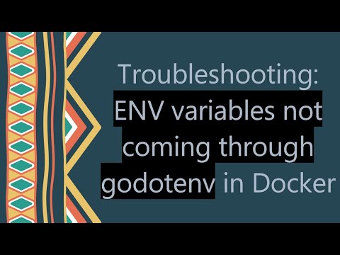 Troubleshooting: ENV variables not coming through godotenv in Docker