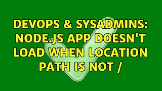 DevOps & SysAdmins: Node.js app doesn't load when location path is not /