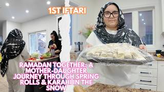 1st Iftari | Ramadan Together: A Mother Daughter Journey Through Spring Rolls \u0026 Karahi in the Snow