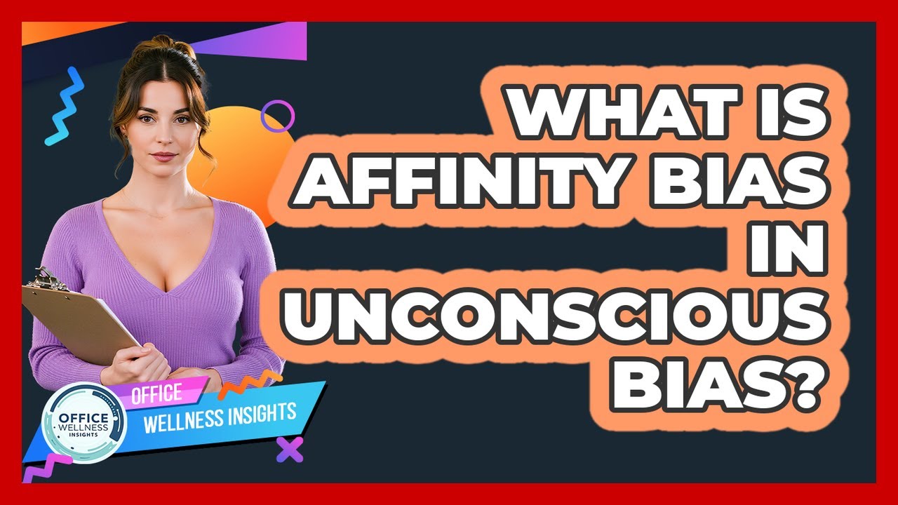 What Is Affinity Bias In Unconscious Bias? - Office Wellness Insights