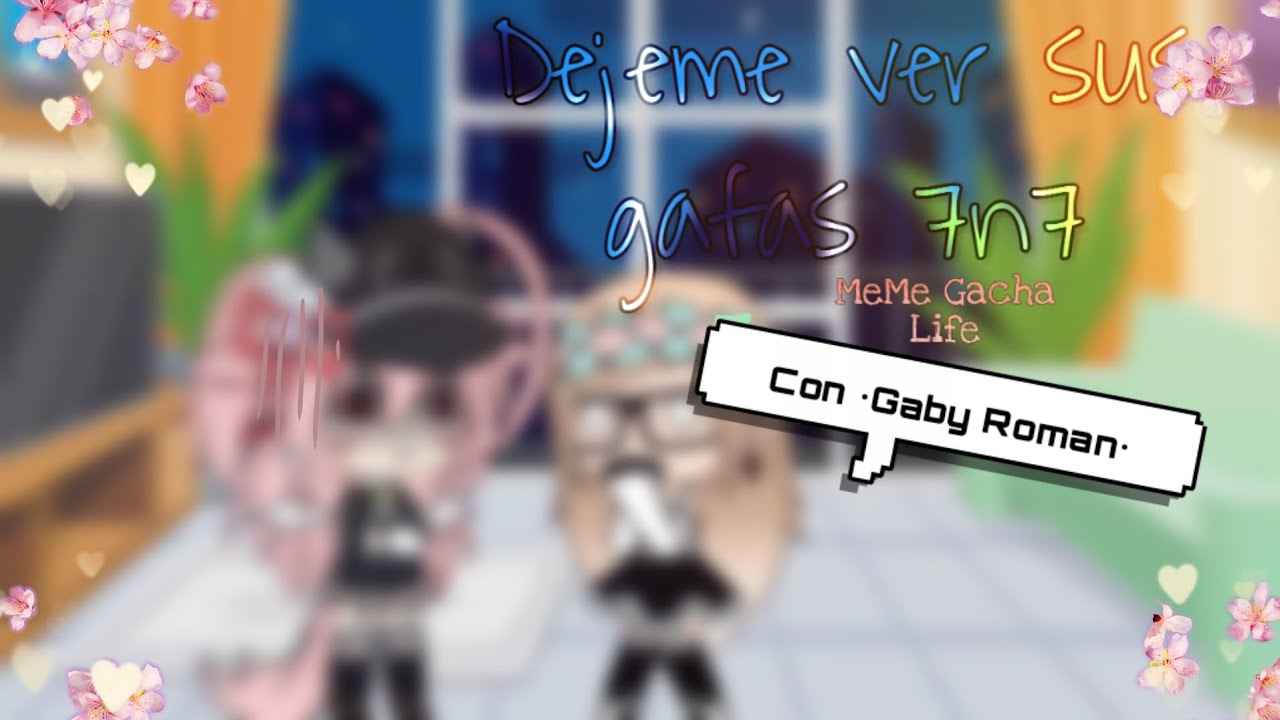 ○Dejeme ver sus gafas 7n7○ Con//•Gaby Roman•
