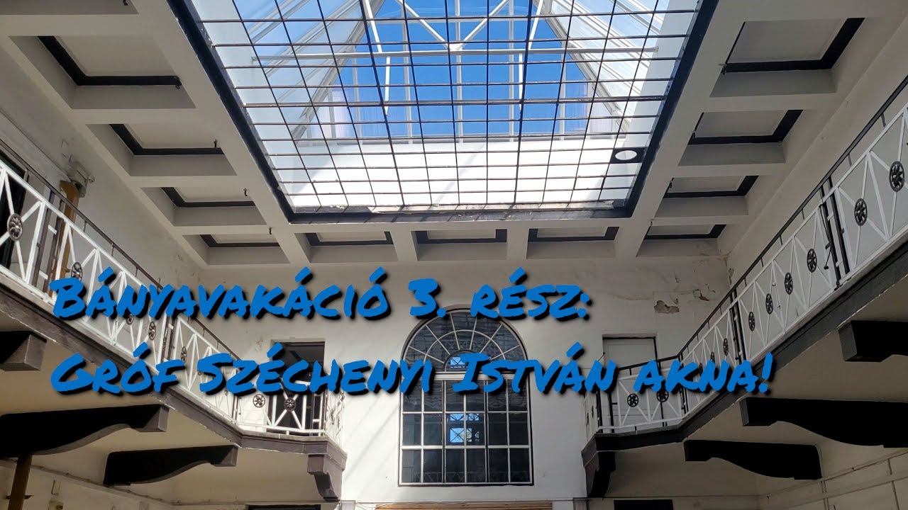 Bányavakáció 3: Gróf Széchenyi István Akna!