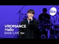 4K VROMANCE Hello Band LIVE Concert It S Live K POP Live Music Show 