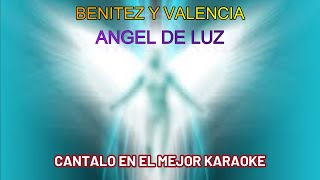 Video thumbnail of "BENITEZ Y VALENCIA   ANGEL DE LUZ - KARAOKE"