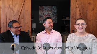 Episode 3: Solano County Supervisor John Vasquez