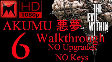 The Evil Within AKUMU 悪夢 Walkthrough No Upgrades/No Keys Chapter 6 Losing Grip On Ourselves HD1080p