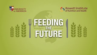 Feeding the Future - The Rowett Institute of Nutrition and Health