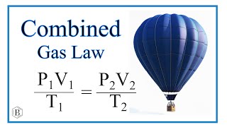 combined gas law:  explanation, practice, and examples