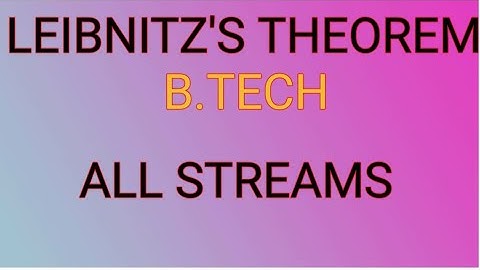 LEIBNITZ THEOREM | B.TECH MATHS | FIRST SEMESTER | IIT JEE MATHS