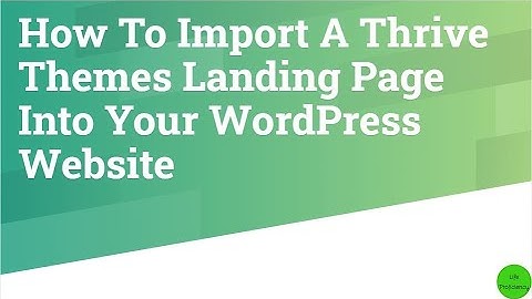 How To Import A Thrive Themes Landing Page In Your WordPress Website