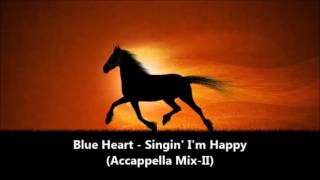 Blue Heart - Singin' I'm Happy (Accappella Mix)