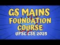 GS MAINS Foundation Course Details for UPSC CSE 2025 | The Civils Club