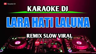 KARAOKE DJ LARA HATI LALUNA REMIX SLOW - LAGU KARAOKE DJ TIKTOK KUCOBA TERSENYUM SAAT KAU PERGI