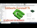 SOLIDWORKS EXERCISE# 74 | 3D MODELLING FOR BEGINNERS