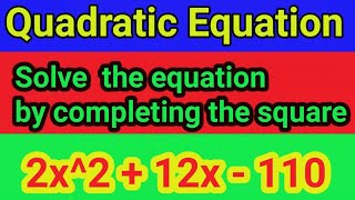 Solve the equation by completing the square 2x^2 + 12x - 110 = 0