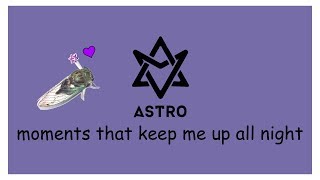 Astro moments that keep me up all night