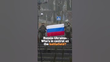 Russia-Ukraine: Who’s in control on the battlefield?